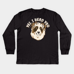 Yes I Herd You Australian Shepherd Dog Owner Gift Kids Long Sleeve T-Shirt